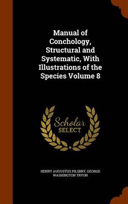 Book cover for Manual of Conchology, Structural and Systematic, with Illustrations of the Species Volume 8