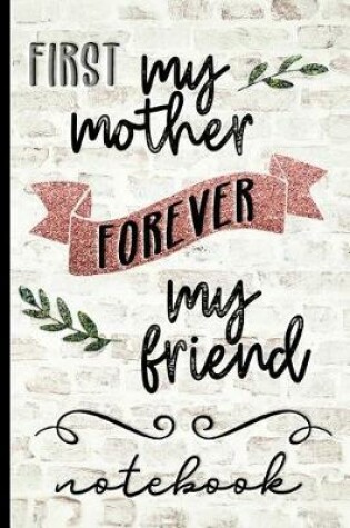 Cover of First My Mother Forever My Friend Notebook