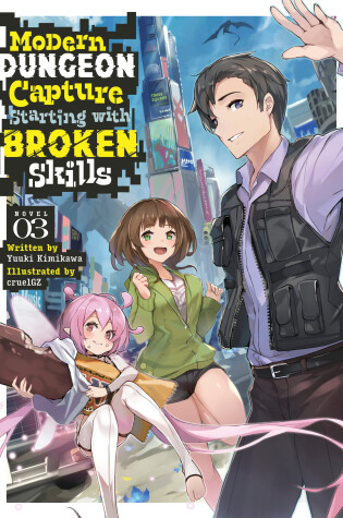 Cover of Modern Dungeon Capture Starting with Broken Skills (Light Novel) Vol. 3