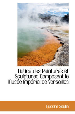 Book cover for Notice Des Peintures Et Sculptures Composant Le Mus e Imp rial de Versailles