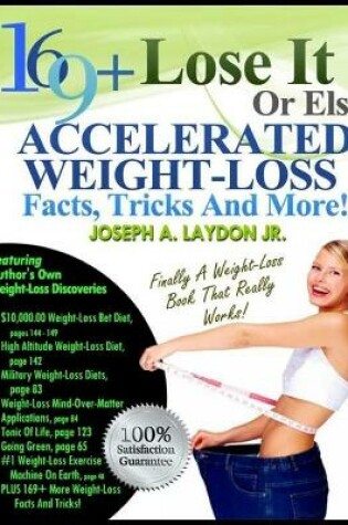 Cover of 169+ Lose It Or Else Accelerated Weight-Loss Facts, Tricks And More!