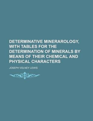 Book cover for Determinative Minerarology, with Tables for the Determination of Minerals by Means of Their Chemical and Physical Characters