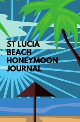 Cover of St Lucia Beach Honeymoon Journal