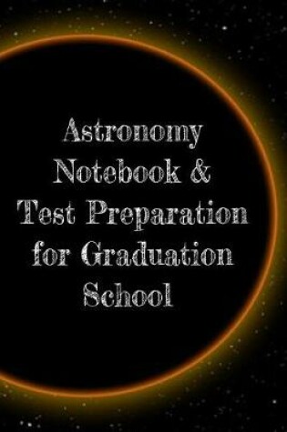 Cover of Astronomy Notebook & Test Preparation for Graduation School