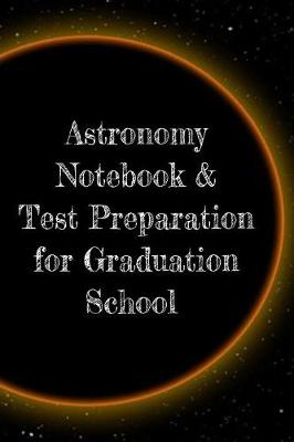 Book cover for Astronomy Notebook & Test Preparation for Graduation School