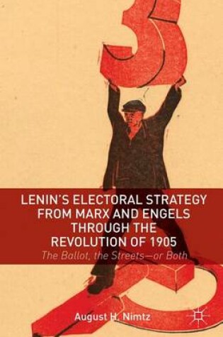 Cover of Lenin's Electoral Strategy from Marx and Engels Through the Revolution of 1905: The Ballot, the Streets or Both