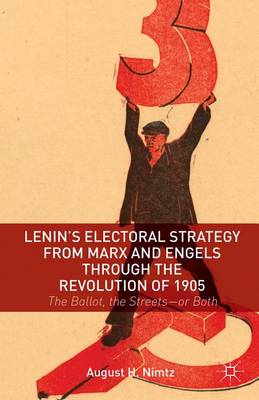 Book cover for Lenin's Electoral Strategy from Marx and Engels Through the Revolution of 1905: The Ballot, the Streets or Both