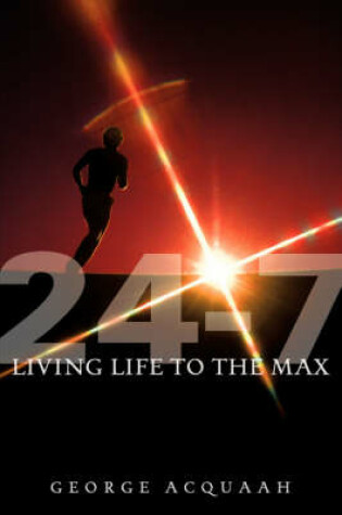 Cover of 24-7 Living Life to the Max