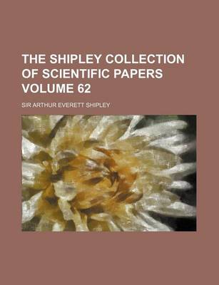 Book cover for The Shipley Collection of Scientific Papers Volume 62