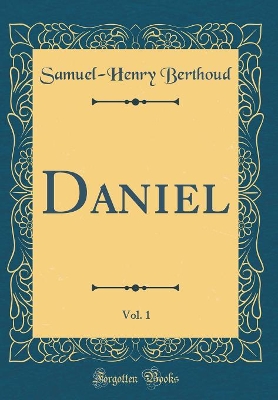 Book cover for Daniel, Vol. 1 (Classic Reprint)