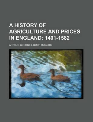 Book cover for A History of Agriculture and Prices in England; 1401-1582