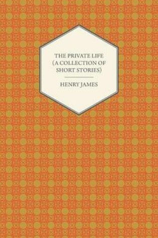 Cover of The Private Life (A Collection of Short Stories)