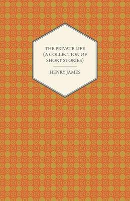 Book cover for The Private Life (A Collection of Short Stories)