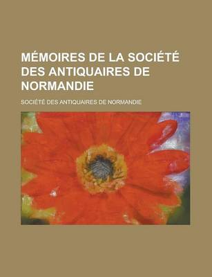 Book cover for Memoires de La Societe Des Antiquaires de Normandie