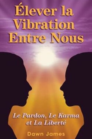 Cover of Elever La Vibration Entre Nous (French Translation) Raise the Vibration Between Us