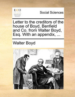 Book cover for Letter to the Creditors of the House of Boyd, Benfield and Co. from Walter Boyd, Esq. with an Appendix, ...