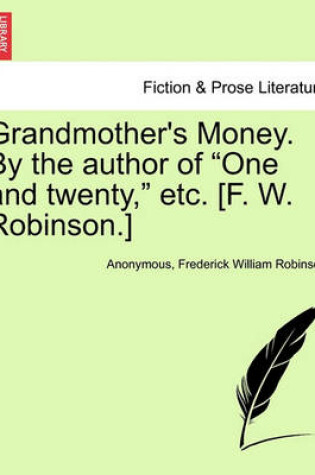 Cover of Grandmother's Money. by the Author of "One and Twenty," Etc. [F. W. Robinson.]