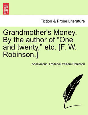 Book cover for Grandmother's Money. by the Author of "One and Twenty," Etc. [F. W. Robinson.]