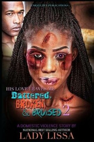 Cover of His Love Leaves Me Battered, Broken & Bruised 2