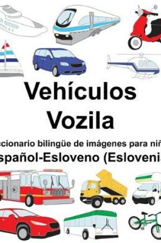 Cover of Español-Esloveno (Eslovenia) Vehículos/Vozila Diccionario bilingüe de imágenes para niños