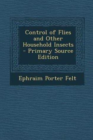 Cover of Control of Flies and Other Household Insects - Primary Source Edition