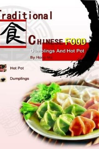 Cover of Traditional Chinese Food: Dumplings and Hot Pot