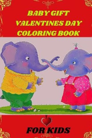 Cover of Baby Gift Valentines Day Coloring Book For Kids