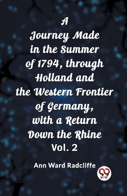 Book cover for A Journey Made in the Summer of 1794, through Holland and the Western Frontier of Germany, with a Return Down the Rhine Vol. 2