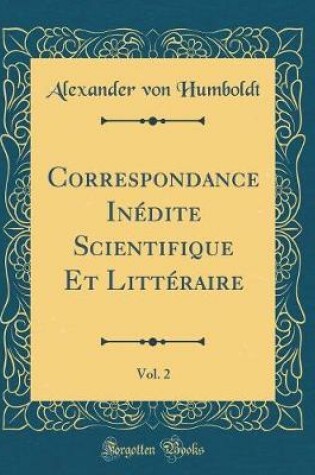 Cover of Correspondance Inédite Scientifique Et Littéraire, Vol. 2 (Classic Reprint)