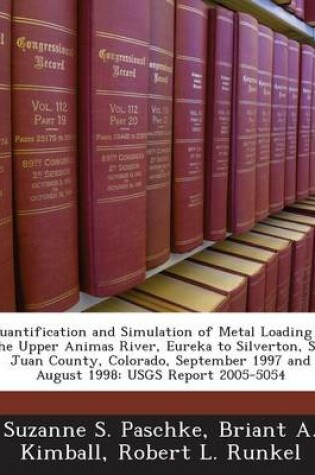 Cover of Quantification and Simulation of Metal Loading to the Upper Animas River, Eureka to Silverton, San Juan County, Colorado, September 1997 and August 1998