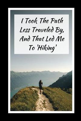 Book cover for I Took The Path Less Traveled By.. And That Led Me To Hiking