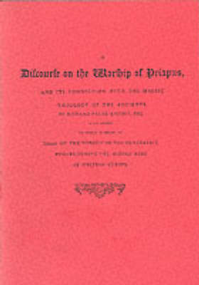 Book cover for A Discourse on the Worship of Priapus and Its Connection with the Mystic Theology of the Ancients