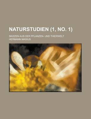 Book cover for Naturstudien; Skizzen Aus Der Pflanzen- Und Thierwelt (1, No. 1 )