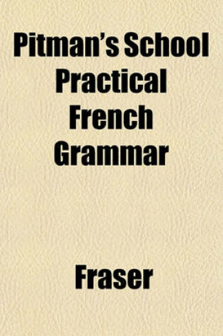 Cover of Pitman's School Practical French Grammar