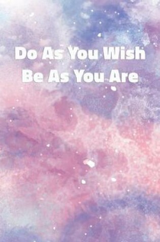 Cover of Do As You Wish Be As You Are