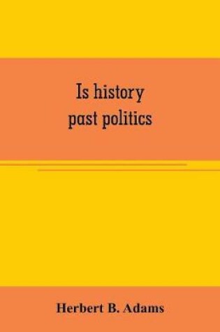 Cover of Is history past politics