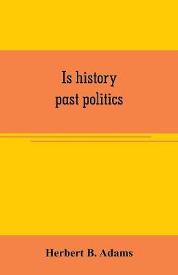 Book cover for Is history past politics