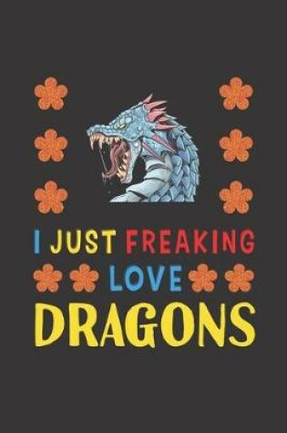Cover of I Just Freaking Love Dragons