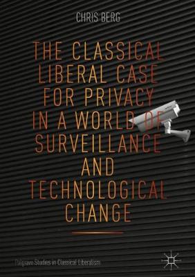 Book cover for The Classical Liberal Case for Privacy in a World of Surveillance and Technological Change