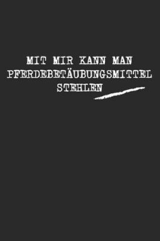 Cover of Mit Mir Kann Man Pferdebetaubungsmittel Stehlen