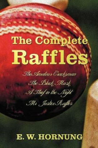 Cover of The Complete Raffles (complete and Unabridged) Includes