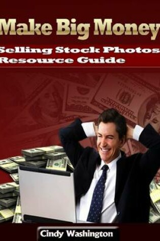 Cover of Make Big Money: Selling Stock Photos, Resource Guide