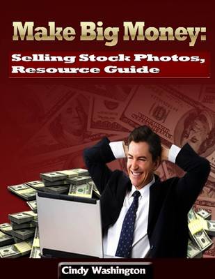 Book cover for Make Big Money: Selling Stock Photos, Resource Guide