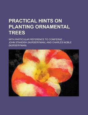 Book cover for Practical Hints on Planting Ornamental Trees; With Particular Reference to Coniferae ...