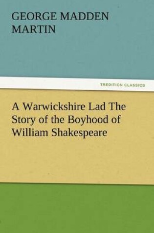 Cover of A Warwickshire Lad The Story of the Boyhood of William Shakespeare