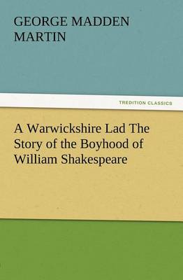 Book cover for A Warwickshire Lad The Story of the Boyhood of William Shakespeare