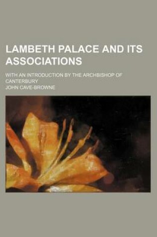 Cover of Lambeth Palace and Its Associations; With an Introduction by the Archbishop of Canterbury