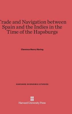 Cover of Trade and Navigation between Spain and the Indies in the Time of the Hapsburgs