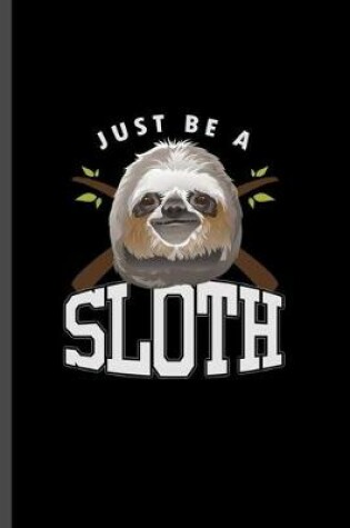 Cover of Just be a sloth