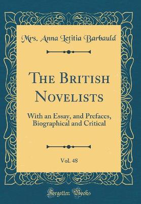 Book cover for The British Novelists, Vol. 48: With an Essay, and Prefaces, Biographical and Critical (Classic Reprint)